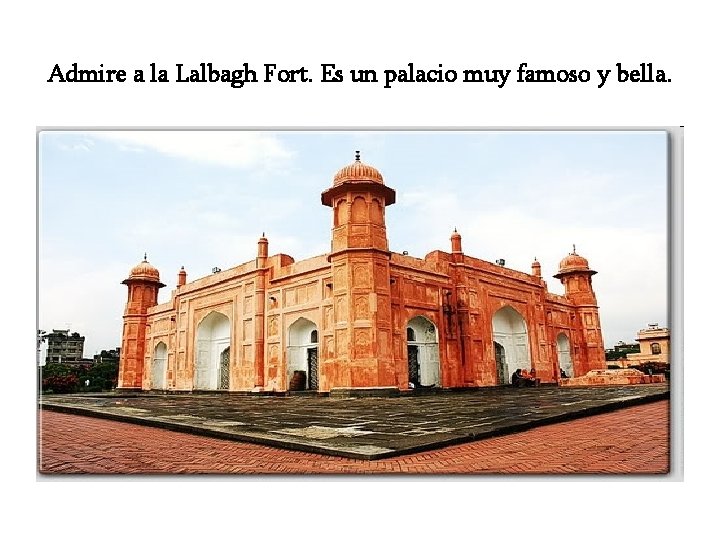 Admire a la Lalbagh Fort. Es un palacio muy famoso y bella. 