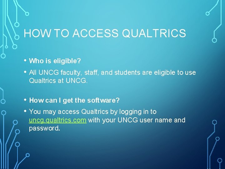 HOW TO ACCESS QUALTRICS • Who is eligible? • All UNCG faculty, staff, and HOW TO ACCESS QUALTRICS • Who is eligible? • All UNCG faculty, staff, and