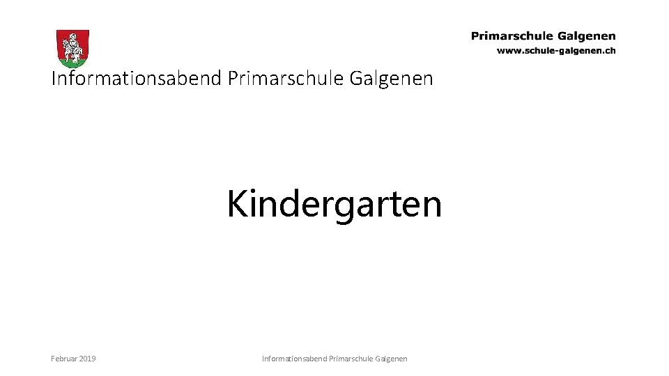 Informationsabend Primarschule Galgenen Kindergarten Februar 2019 Informationsabend Primarschule Galgenen 