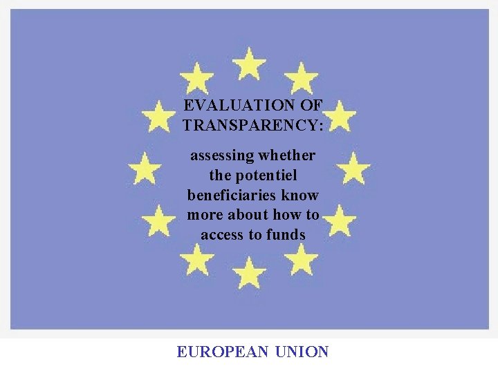 EVALUATION OF TRANSPARENCY: assessing whether the potentiel beneficiaries know more about how to access