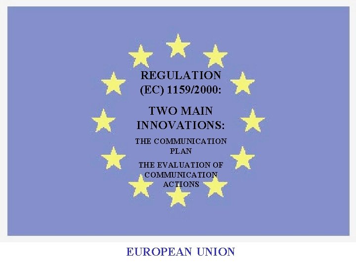 REGULATION (EC) 1159/2000: TWO MAIN INNOVATIONS: THE COMMUNICATION PLAN THE EVALUATION OF COMMUNICATION ACTIONS