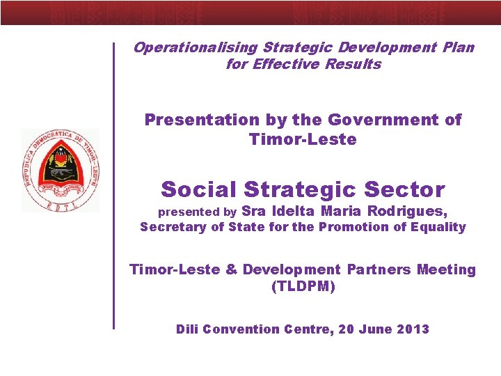 Operationalising Strategic Development Plan for Effective Results Presentation by the Government of Timor-Leste Social