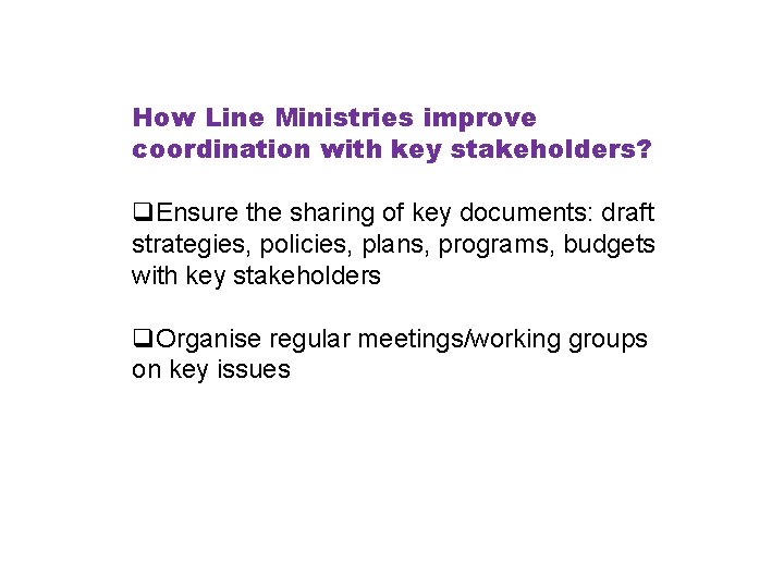 How Line Ministries improve coordination with key stakeholders? q. Ensure the sharing of key