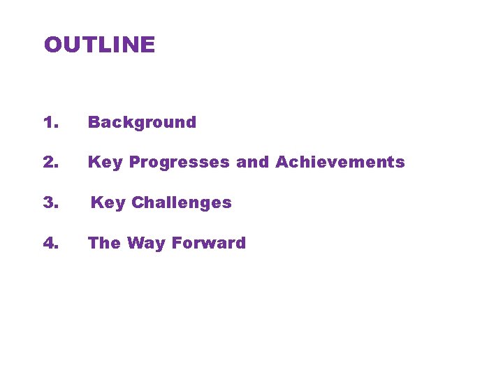 OUTLINE 1. Background 2. Key Progresses and Achievements 3. Key Challenges 4. The Way