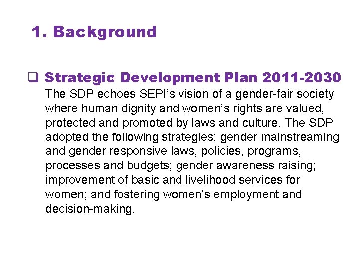 1. Background q Strategic Development Plan 2011 -2030 The SDP echoes SEPI’s vision of