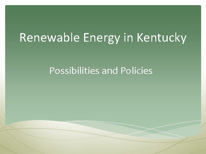 Renewable Energy in Kentucky Possibilities and Policies 