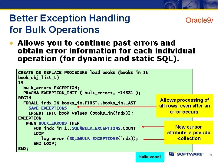 Better Exception Handling for Bulk Operations Oracle 9 i • Allows you to continue