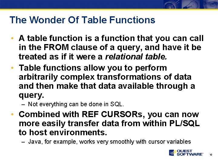 The Wonder Of Table Functions • A table function is a function that you