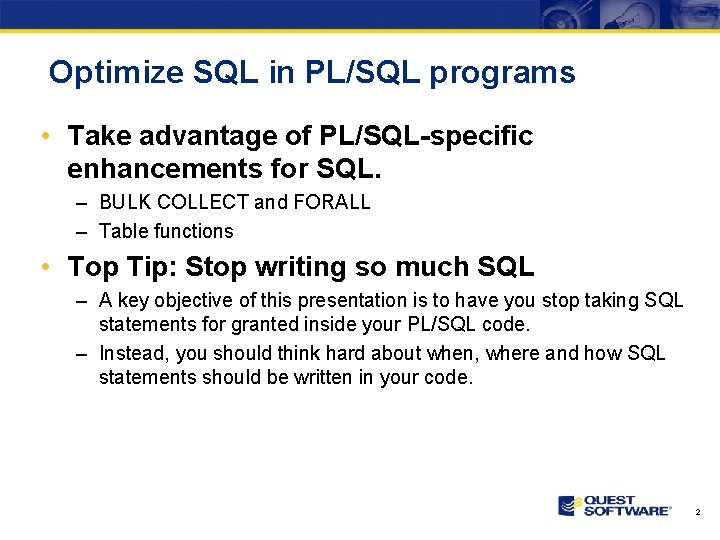 Optimize SQL in PL/SQL programs • Take advantage of PL/SQL-specific enhancements for SQL. –