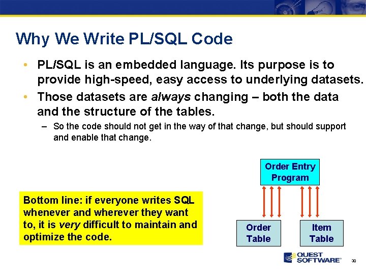 Why We Write PL/SQL Code • PL/SQL is an embedded language. Its purpose is