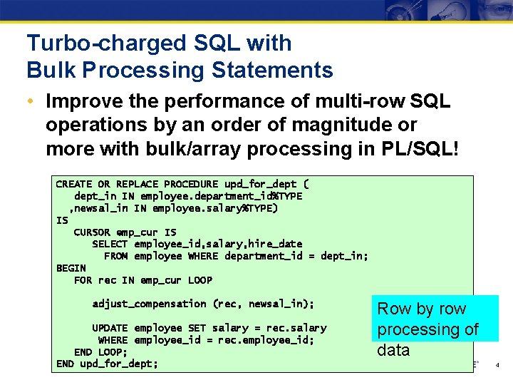 Turbo-charged SQL with Bulk Processing Statements • Improve the performance of multi-row SQL operations