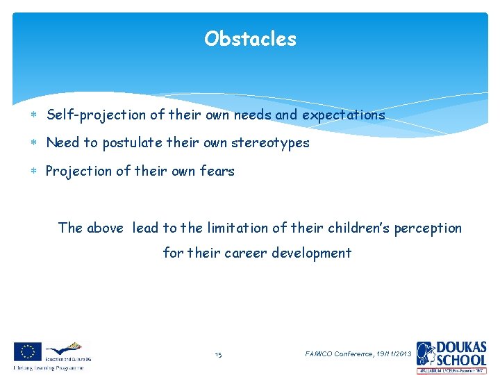 Obstacles Self-projection of their own needs and expectations Need to postulate their own stereotypes