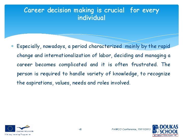Career decision making is crucial for every individual Especially, nowadays, a period characterized mainly