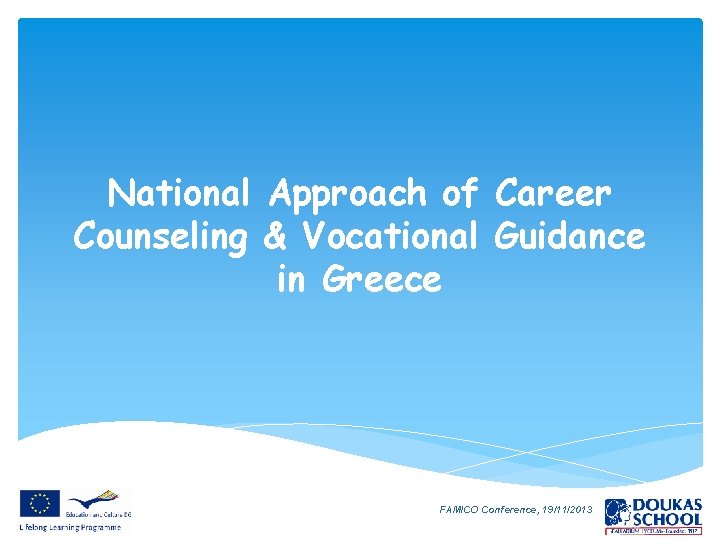 National Approach of Career Counseling & Vocational Guidance in Greece FAMICO Conference, 19/11/2013 