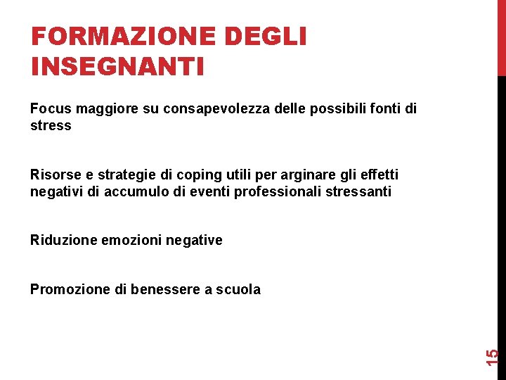 FORMAZIONE DEGLI INSEGNANTI Focus maggiore su consapevolezza delle possibili fonti di stress Risorse e