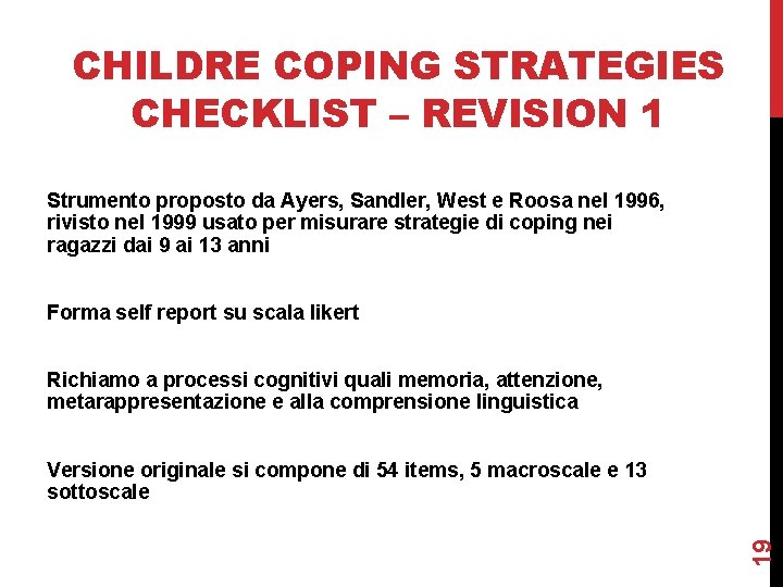 CHILDRE COPING STRATEGIES CHECKLIST – REVISION 1 Strumento proposto da Ayers, Sandler, West e