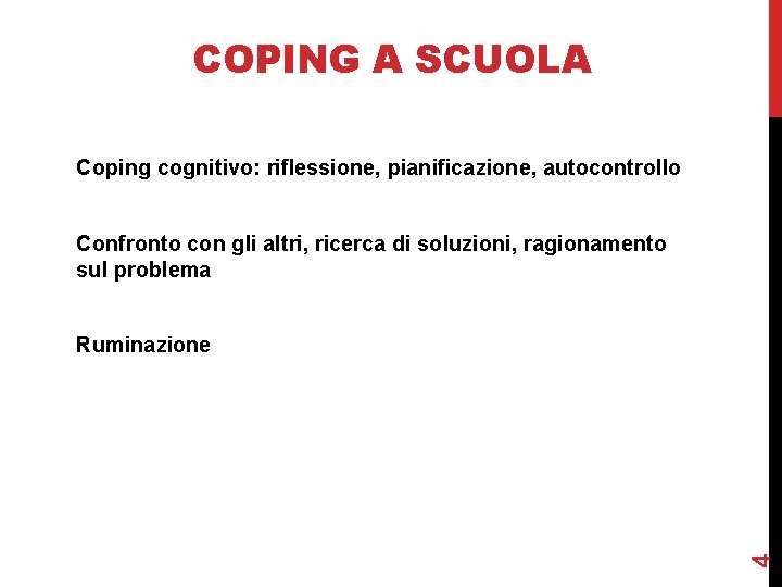 COPING A SCUOLA Coping cognitivo: riflessione, pianificazione, autocontrollo Confronto con gli altri, ricerca di