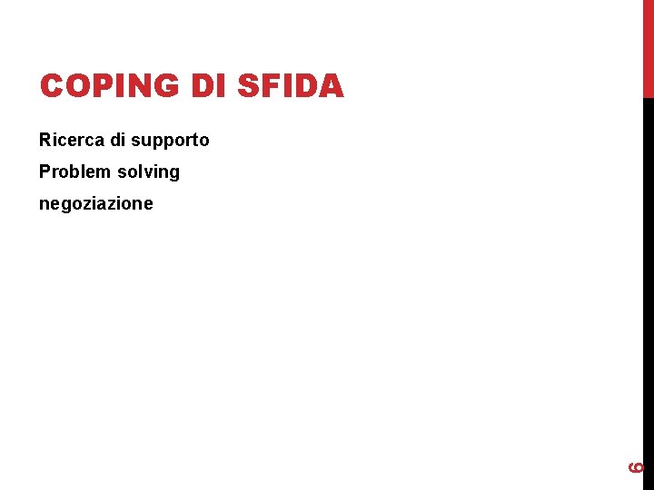 COPING DI SFIDA Ricerca di supporto Problem solving 6 negoziazione 