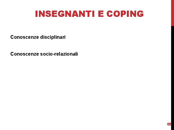 INSEGNANTI E COPING Conoscenze disciplinari 8 Conoscenze socio-relazionali 