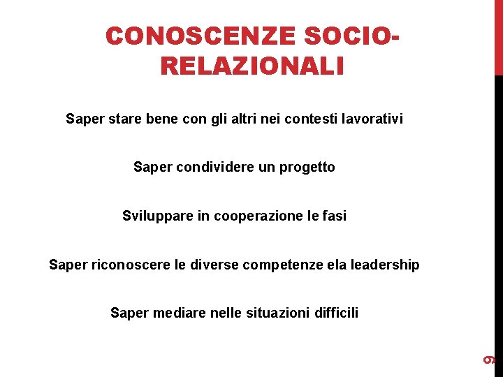 CONOSCENZE SOCIORELAZIONALI Saper stare bene con gli altri nei contesti lavorativi Saper condividere un