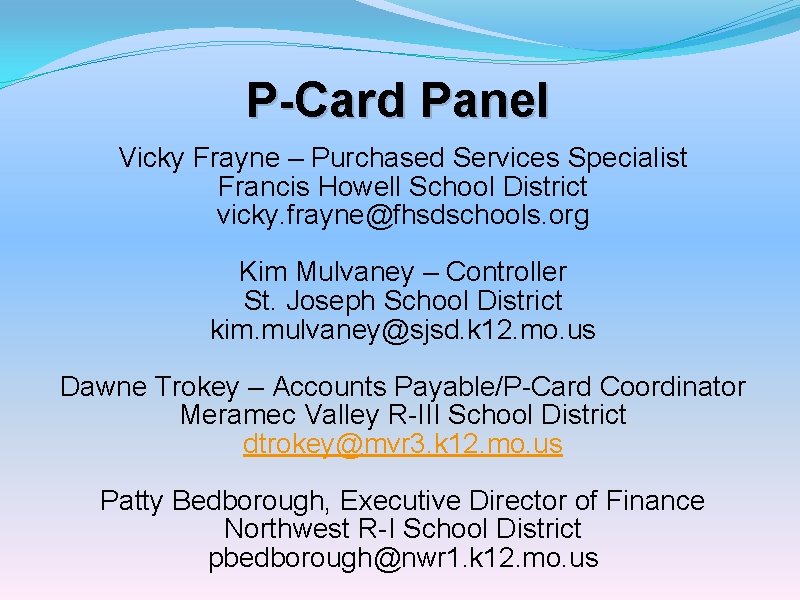 P-Card Panel Vicky Frayne – Purchased Services Specialist Francis Howell School District vicky. frayne@fhsdschools.