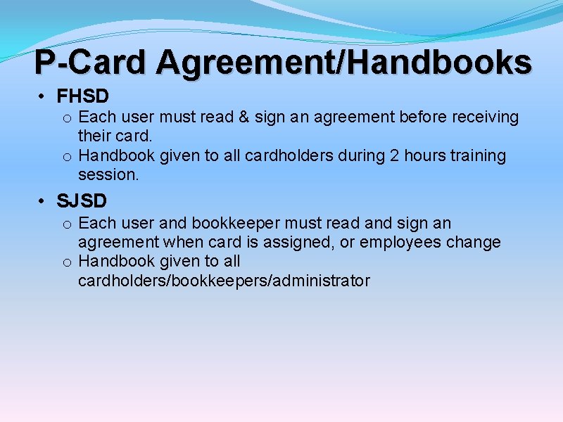 P-Card Agreement/Handbooks • FHSD o Each user must read & sign an agreement before