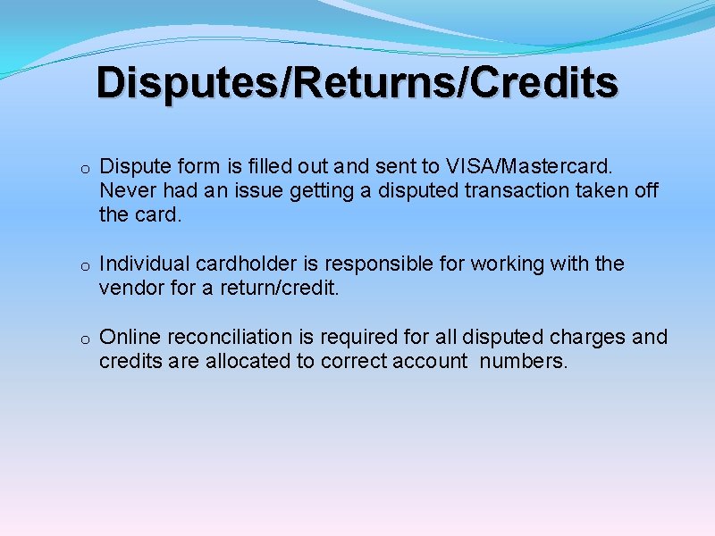 Disputes/Returns/Credits o Dispute form is filled out and sent to VISA/Mastercard. Never had an