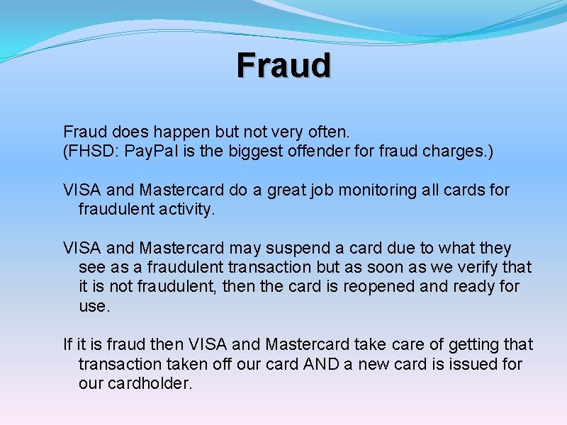 Fraud does happen but not very often. (FHSD: Pay. Pal is the biggest offender