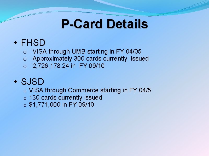 P-Card Details • FHSD o VISA through UMB starting in FY 04/05 o Approximately