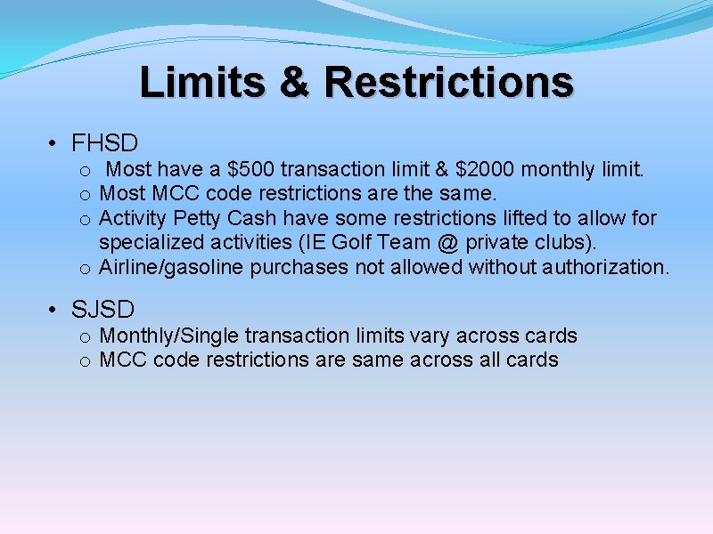 Limits & Restrictions • FHSD o Most have a $500 transaction limit & $2000