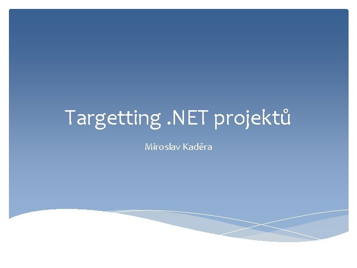 Targetting. NET projektů Miroslav Kaděra 