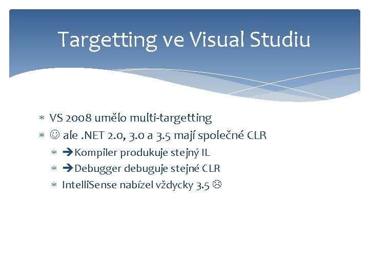 Targetting ve Visual Studiu VS 2008 umělo multi-targetting ale. NET 2. 0, 3. 0