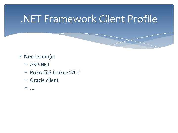 . NET Framework Client Profile Neobsahuje: ASP. NET Pokročilé funkce WCF Oracle client …