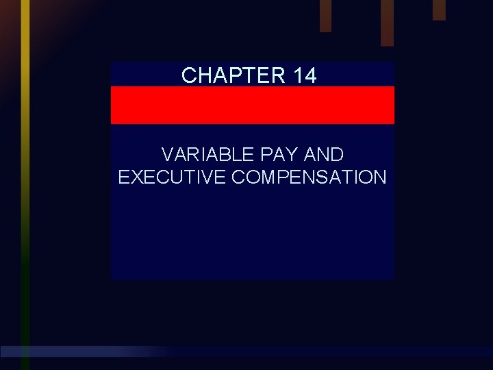 CHAPTER 14 VARIABLE PAY AND EXECUTIVE COMPENSATION 