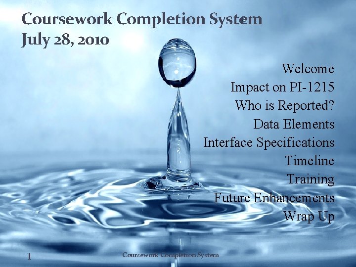 Coursework Completion System July 28, 2010 Welcome Impact on PI-1215 Who is Reported? Data