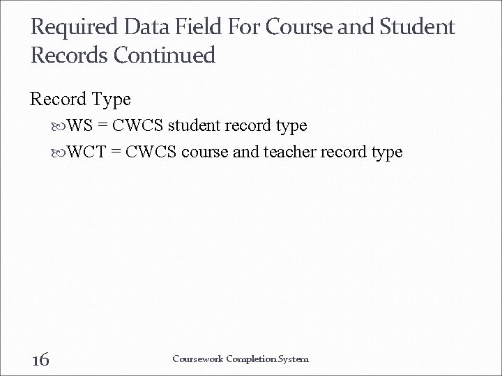 Required Data Field For Course and Student Records Continued Record Type WS = CWCS