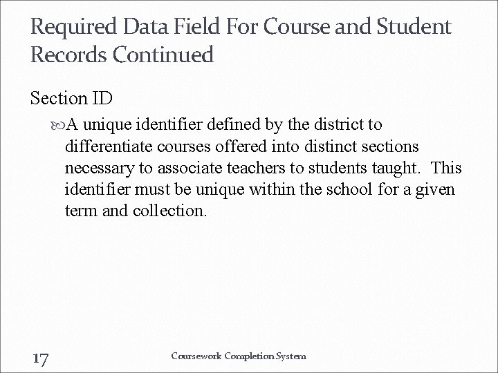 Required Data Field For Course and Student Records Continued Section ID A unique identifier