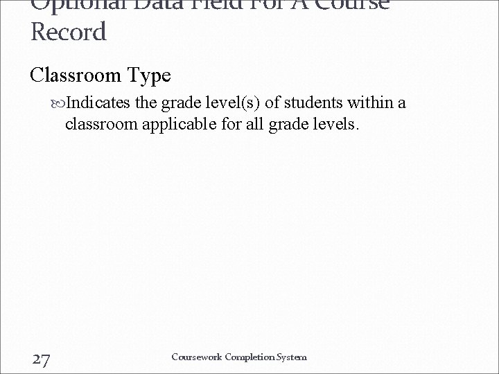 Optional Data Field For A Course Record Classroom Type Indicates the grade level(s) of