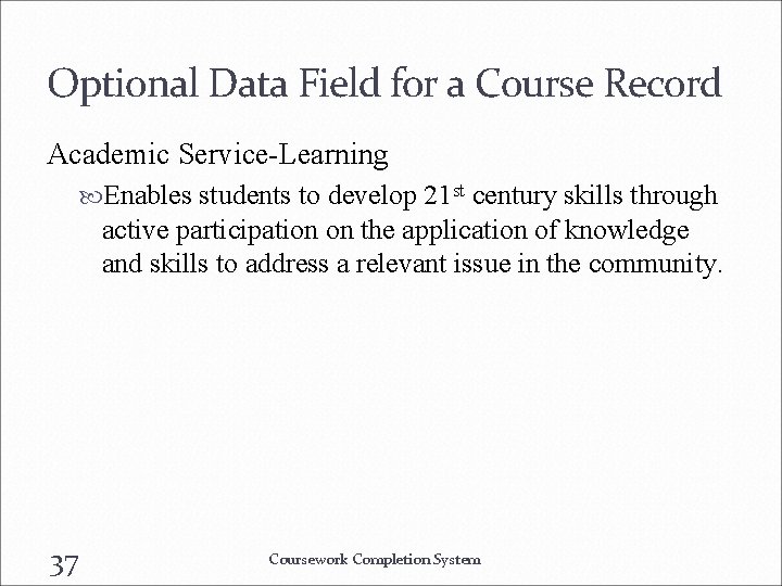 Optional Data Field for a Course Record Academic Service-Learning Enables students to develop 21