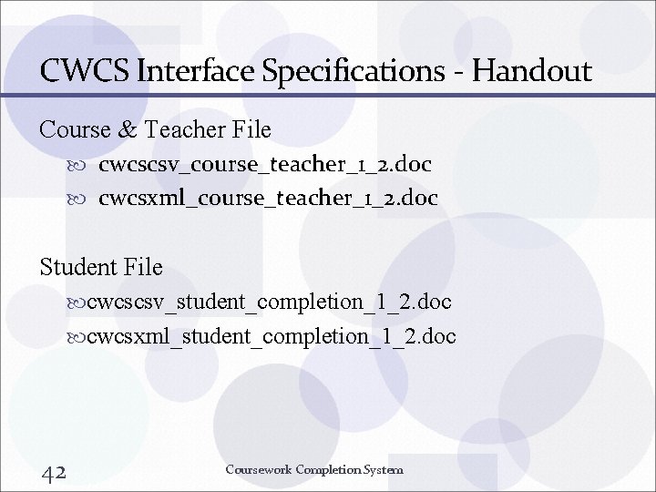 CWCS Interface Specifications - Handout Course & Teacher File cwcscsv_course_teacher_1_2. doc cwcsxml_course_teacher_1_2. doc Student