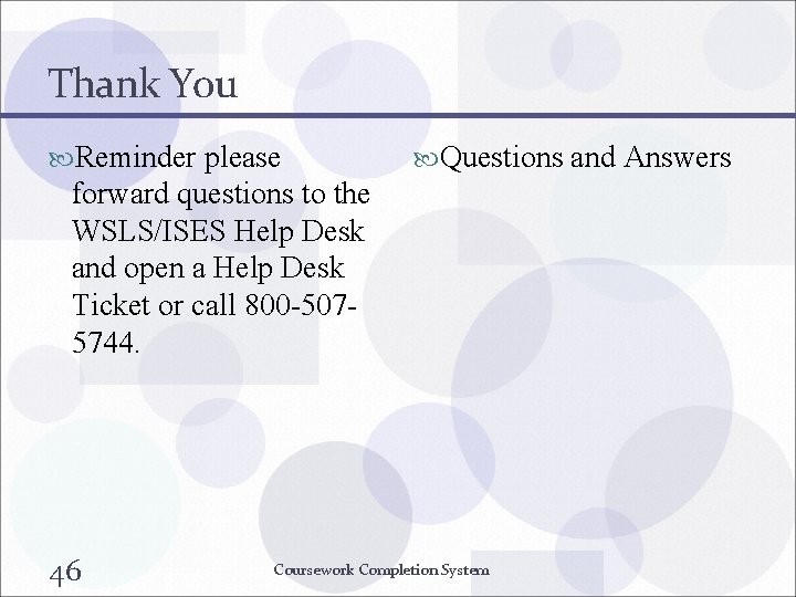 Thank You Reminder please Questions and Answers forward questions to the WSLS/ISES Help Desk