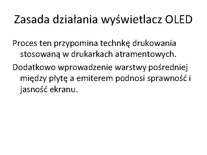 Zasada działania wyświetlacz OLED Proces ten przypomina technkę drukowania stosowaną w drukarkach atramentowych. Dodatkowo