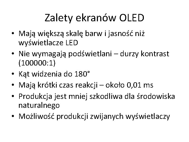 Zalety ekranów OLED • Mają większą skalę barw i jasność niż wyświetlacze LED •