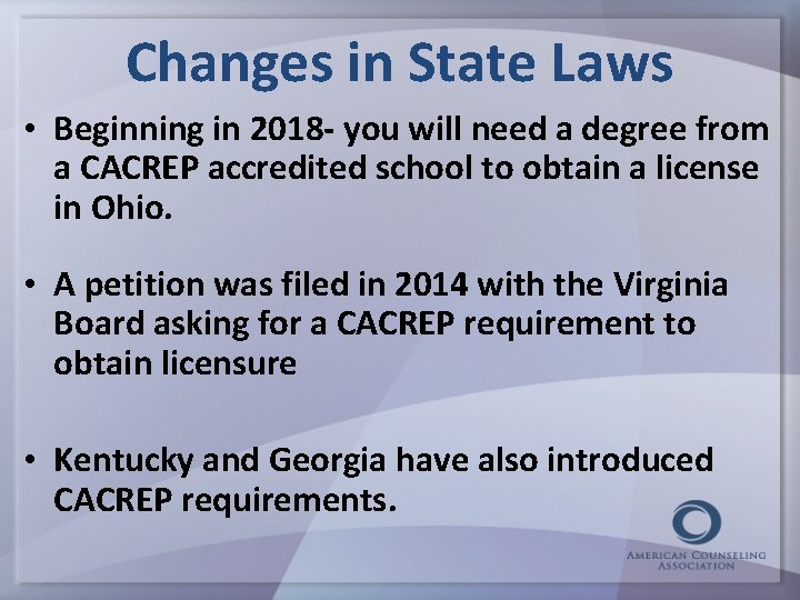 Changes in State Laws • Beginning in 2018 - you will need a degree
