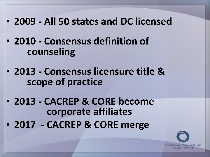  • 2009 - All 50 states and DC licensed • 2010 - Consensus