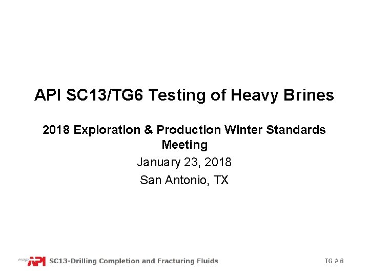 API SC 13/TG 6 Testing of Heavy Brines 2018 Exploration & Production Winter Standards