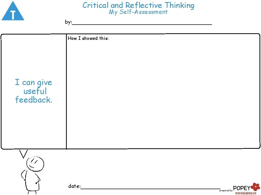Critical and Reflective Thinking My Self-Assessment by: ___________________ How I showed this: I can