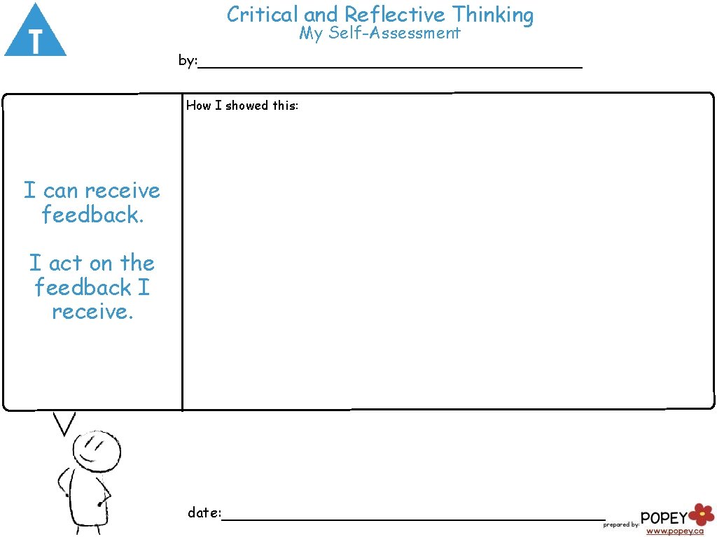 Critical and Reflective Thinking My Self-Assessment by: ___________________ How I showed this: I can