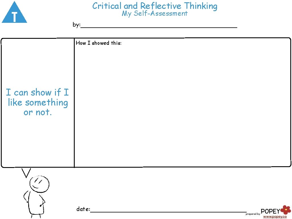 Critical and Reflective Thinking My Self-Assessment by: ___________________ How I showed this: I can