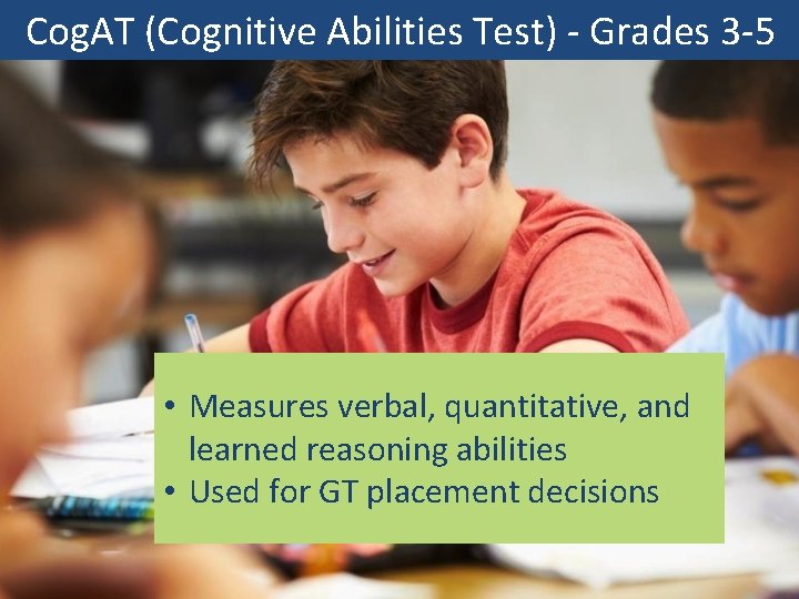 Cog. AT (Cognitive Abilities Test) - Grades 3 -5 • Measures verbal, quantitative, and